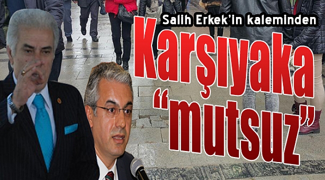 Salih Erkek yazdı: &quot;Karşıyaka mutsuz&quot;