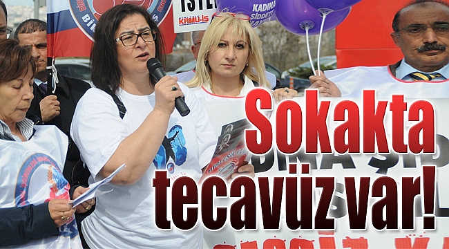 Semra Pektopal: "Dikkat! Sokakta tecavüz var..."