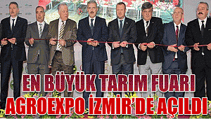 Türkiye’nin en büyük Tarım Fuarı Agroexpo İzmir’de açıldı