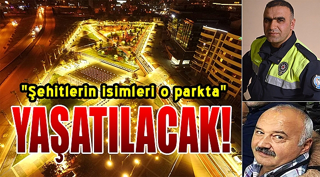 Adliye şehitlerinin isimleri o parkta yaşayacak
