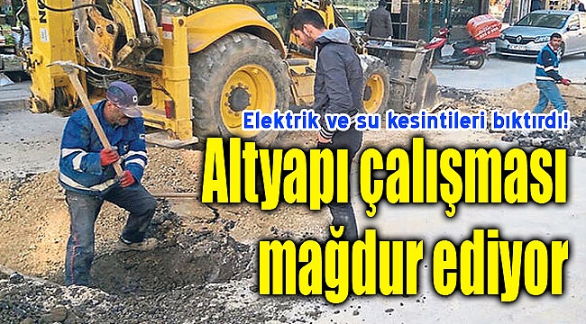 Altyapı çalışmaları mağdur ediyor!