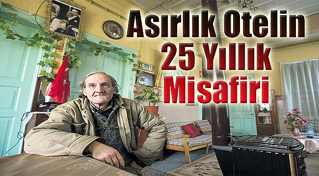 Asırlık otelin 25 yıllık misafiri