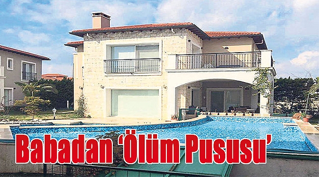 Babadan &#039;Ölüm Pususu&#039;