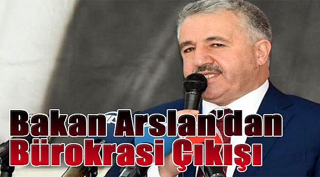 Bakan Arslan&#039;dan İzmir&#039;de bürokrasi çıkışı: Çürük halkalar var!