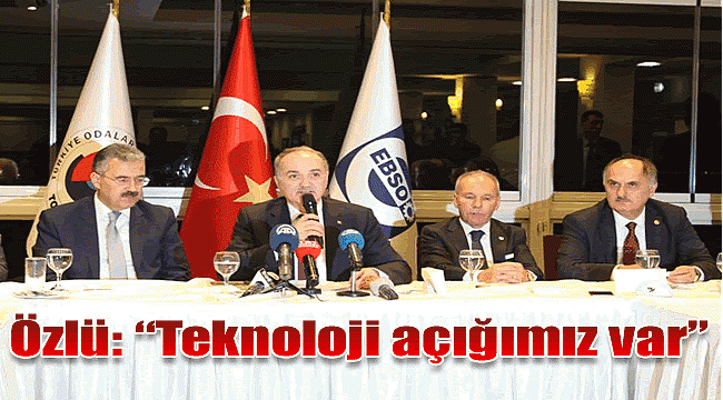 Bakan Özlü: "Türkiye’nin esas açığı teknoloji açığıdır”