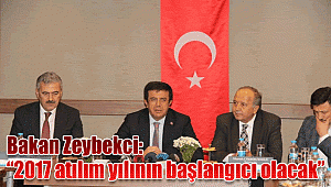 Bakan Zeybekci: "2017 atılım yılının başlangıcı olacak"