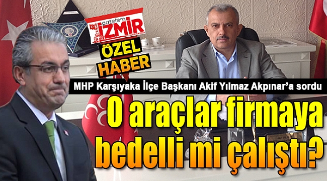 Başkan Akif Yılmaz Akpınar&#039;a sordu: &quot;Araçlar bedelli mi çalıştı?&quot;