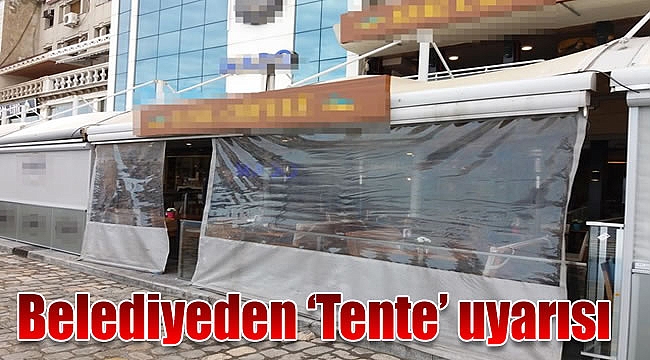 Belediyeden &#039;Tente&#039; uyarısı