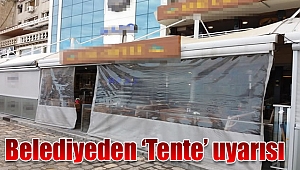 Belediyeden 'Tente' uyarısı