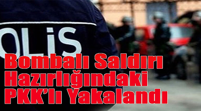 Bombalı Saldırı Hazırlığındaki PKK’lı Yakalandı
