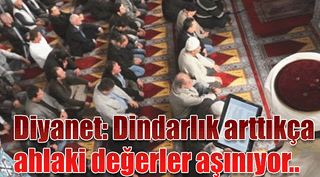 Diyanet: Dindarlık arttıkça ahlaki değerler aşınıyor