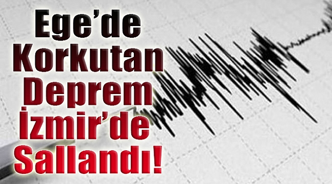 Ege&#039;de korkutan deprem: İzmir de sallandı!