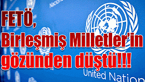 FETÖ, Birleşmiş Milletler’in de gözünden düştü
