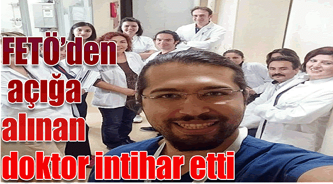 FETÖ&#039;den açığa alınan doktor intihar etti