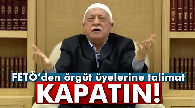 FETÖ&#039;den örgüt evleri talimatı: &quot;Kapatın!&quot;
