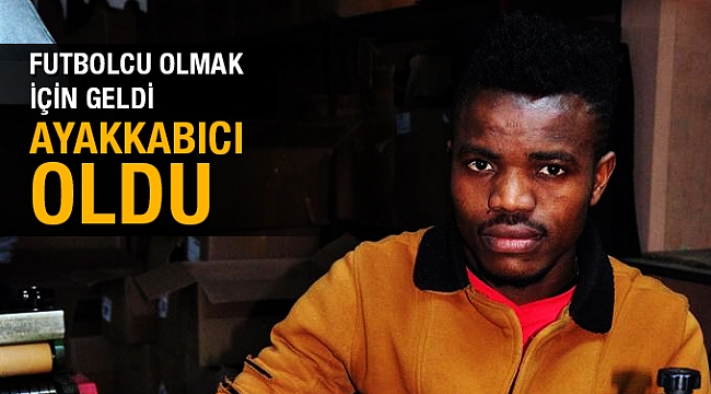 Futbolcu olmak için geldi ayakkabıcı oldu