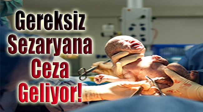 Gereksiz sezaryene ceza geliyor
