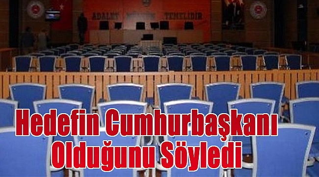 &#039;Hedefin Cumhurbaşkanı olduğunu söyledi