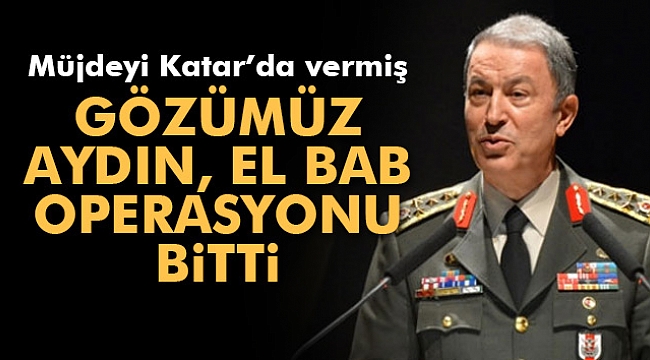 Hulusi Akar: &#039;Gözümüz aydın, El Bab operasyonu bitti&#039;