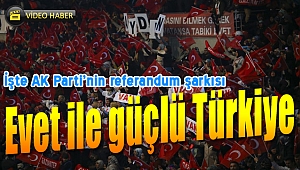 İşte AK Parti'nin referandum şarkısı: "Evet ile güçlü Türkiye"