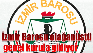 İzmir Barosu olağanüstü genel kurula gidiyor