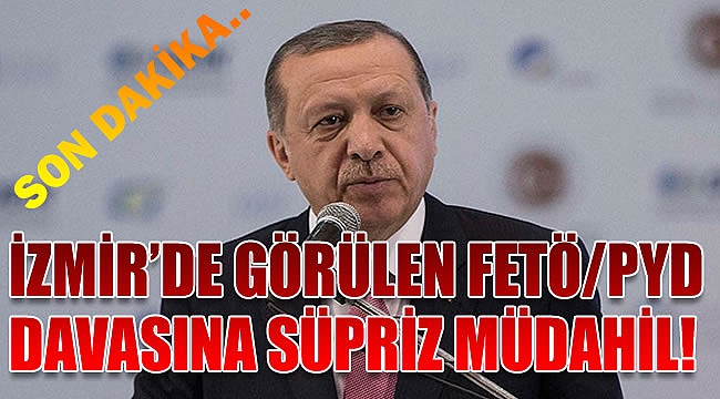 İzmir&#039;de görülen FETÖ/PYD davasına süpriz müdahil!