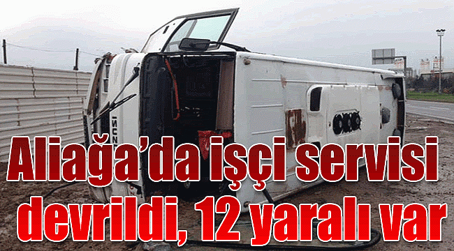 İzmir&#039;de işçi servisi devrildi, 12 yaralı var