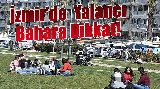 İzmir&#039;de yalancı bahara dikkat!