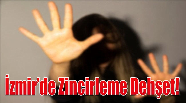 İzmir&#039;de &#039;zincirleme&#039; dehşet: Kaçtı, kaçırıldı, defalarca tecavüze uğradı!