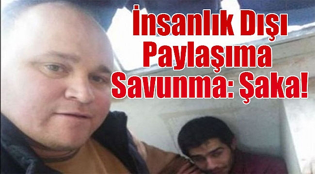 İzmir’deki insanlık dışı paylaşıma savunma: Şakalaşma!