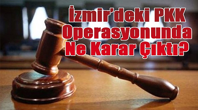 İzmir&#039;deki terör operasyonunda 35 kişi hakkında flaş karar