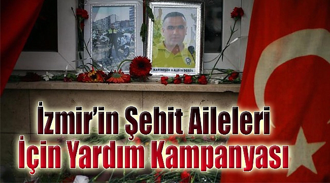 İzmir&#039;in şehitlerinin aileleri için yardım kampanyası