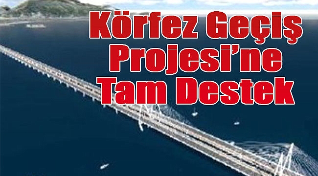 İzmir Körfez Geçiş Projesi&#039;ne tam destek