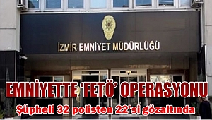 İzmir Emniyetinde FETÖ gözaltısı
