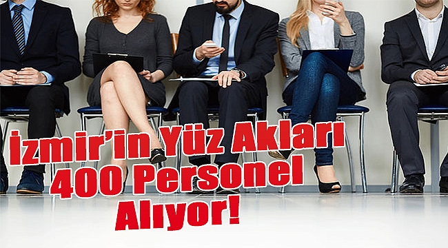 İzmir&#039;n yüz akları 400 personel alıyor