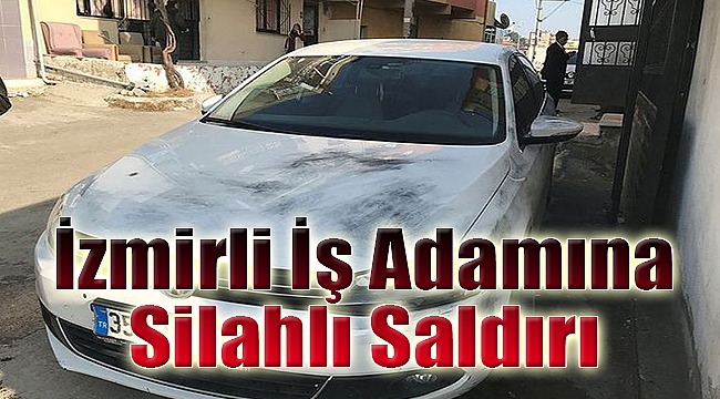 İzmirli iş adamına silahlı saldırı