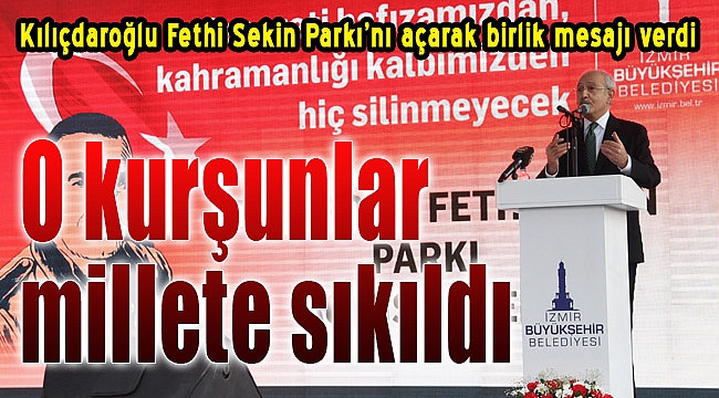 Kılıçdaroğlu, Fethi Sekin Parkı’nı açtı