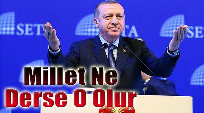 'Millet ne derse o olacak'
