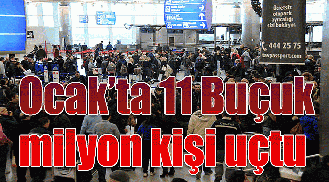 Ocak’ta 11 Buçuk milyon kişi uçtu