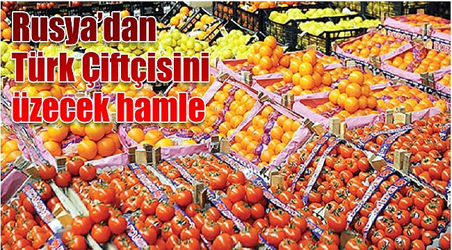 Rusya&#039;dan Türk Çiftçisini üzecek hamle