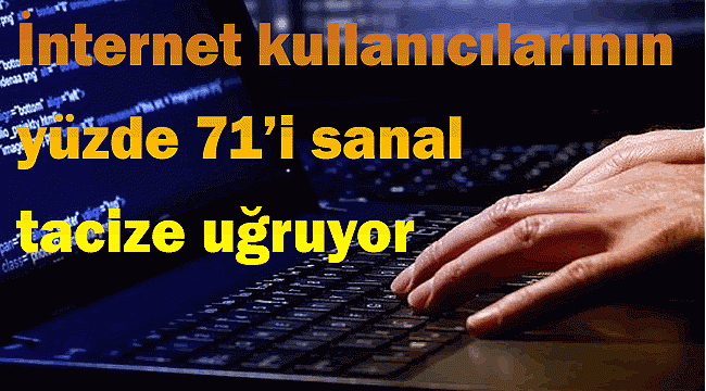 Türkiye'de internet kullanıcılarının yüzde 71'i sanal tacize uğruyor