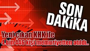 Yeni çıkan KHK ile 4 bin 446 kişi memuriyetten atıldı.