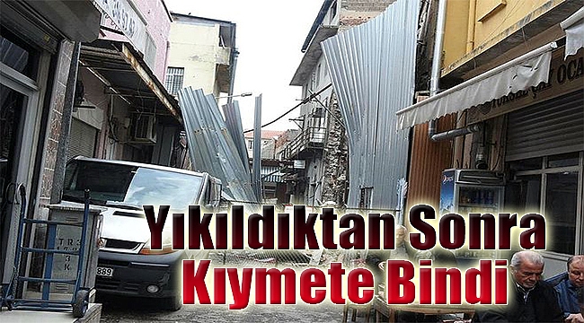 Yıkıldıktan sonra kıymete bindi