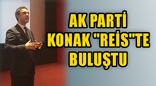 AK PARTİ KONAK &quot;REİS&quot;TE BULUŞTU