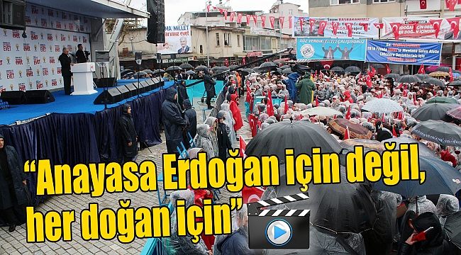 "Anayasa Erdoğan için değil, her doğan için"