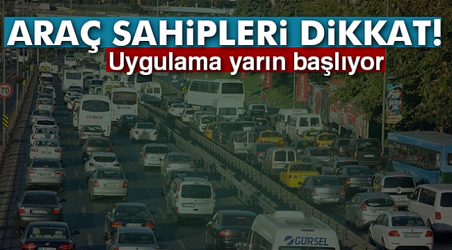 Araç Sahipleri Dikkat... Uygulama Yarın Başlıyor...