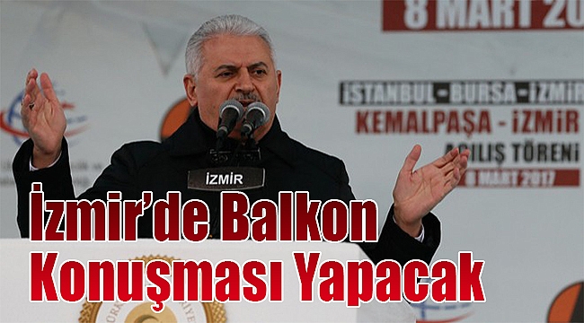 Başbakan İzmir’de balkon konuşması yapacak!