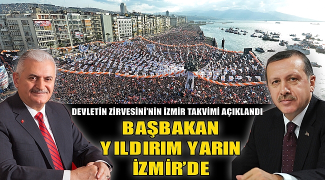 Başbakan Yıldırım Yarın İzmir&#039;de