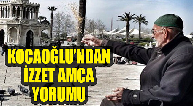 Başkan Kocaoğlu&#039;ndan &#039;İzzet Amca&#039; yorumu