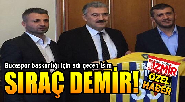 Bucaspor&#039;da başkanlık için Sıraç Demir ismi geçiyor!